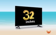 32 Inches TVs